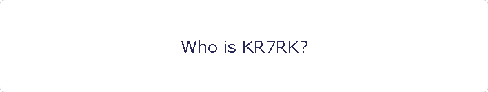 Who is KR7RK?